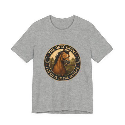 The Only Drama I Enjoy Is In The Pasture Funny Horse T-Shirt