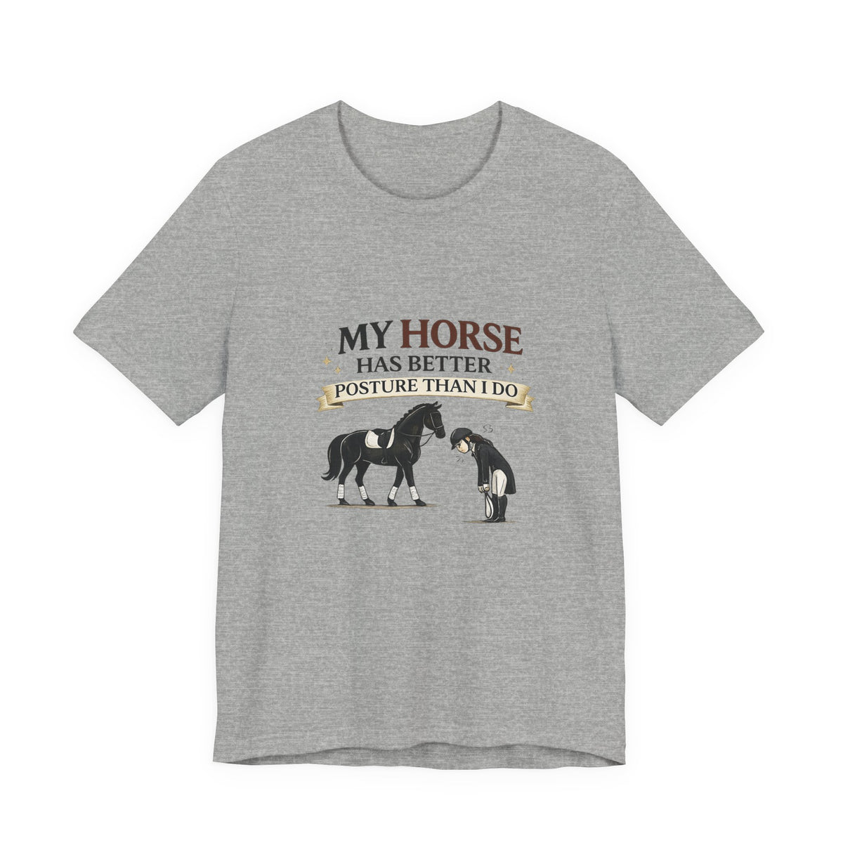 Horse Lover Tee — “My Horse Has Better Posture Than I Do” Funny Equestrian T-Shirt