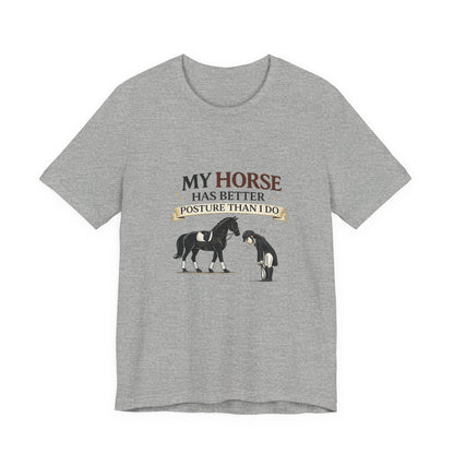 Horse Lover Tee — “My Horse Has Better Posture Than I Do” Funny Equestrian T-Shirt