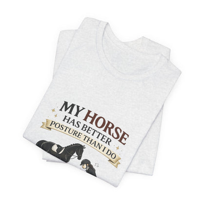 Horse Lover Tee — “My Horse Has Better Posture Than I Do” Funny Equestrian T-Shirt