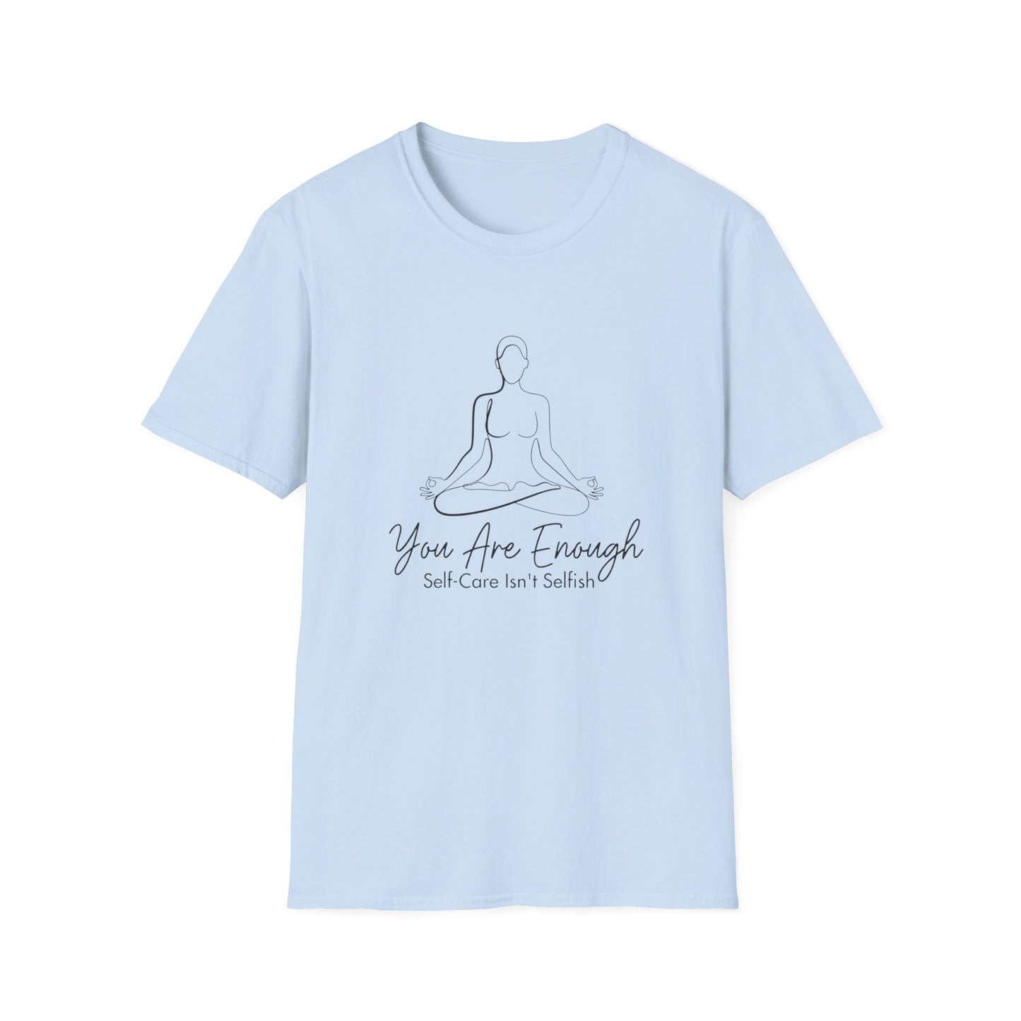 You Are Enough Self-Care Isn't Selfish T-Shirt
