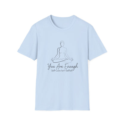 You Are Enough Self-Care Isn't Selfish T-Shirt