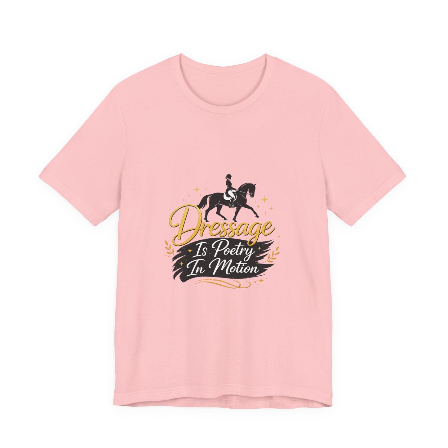 Dressage Is Poetry In Motion T-Shirt — "Dressage Is Poetry In Motion" Equestrian Tee