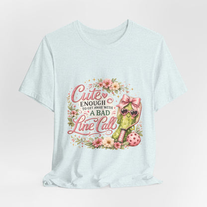 Cute Enough to Get Away with a Bad Line Call Funny Pickleball T-Shirt