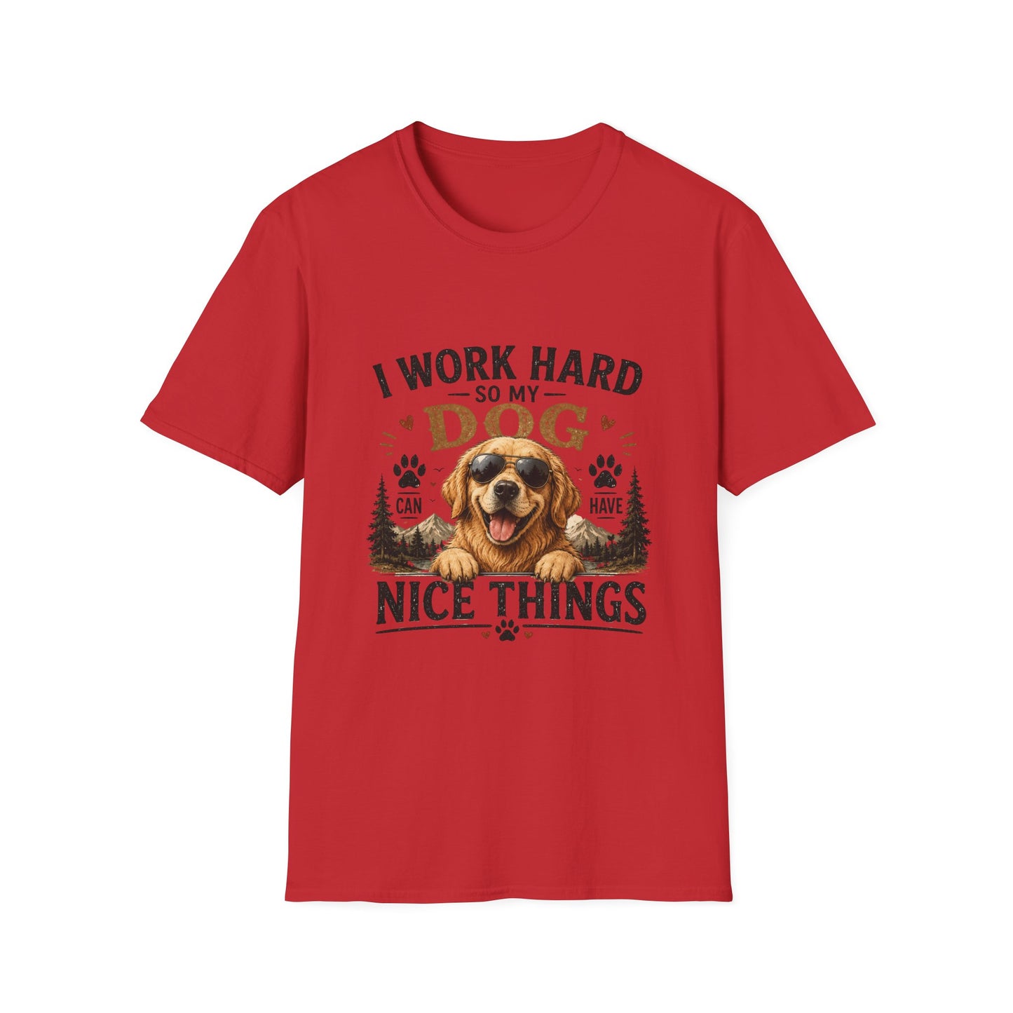 I Work Hard So My Dog Can Have Nice Things T-Shirt