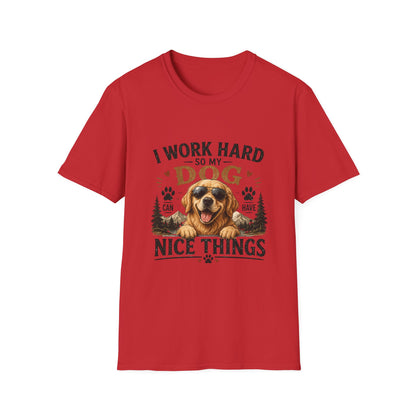 I Work Hard So My Dog Can Have Nice Things T-Shirt