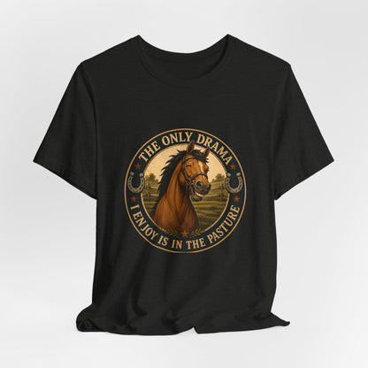 The Only Drama I Enjoy Is In The Pasture Funny Horse T-Shirt