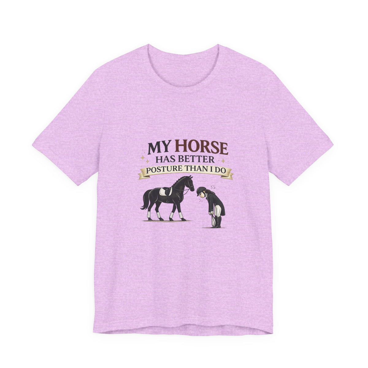 Horse Lover Tee — “My Horse Has Better Posture Than I Do” Funny Equestrian T-Shirt