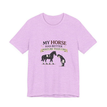 Horse Lover Tee — “My Horse Has Better Posture Than I Do” Funny Equestrian T-Shirt