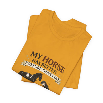 Horse Lover Tee — “My Horse Has Better Posture Than I Do” Funny Equestrian T-Shirt