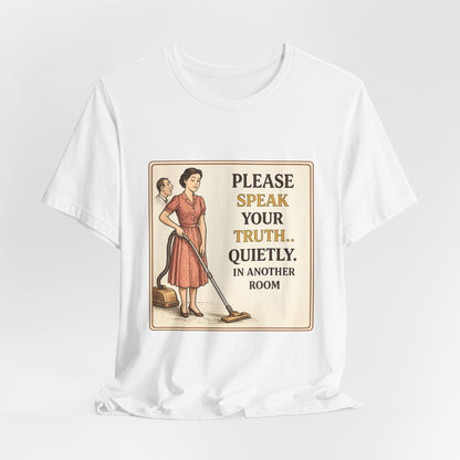 Please Speak Your Truth Quietly In Another Room Funny Retro Style T-Shirt