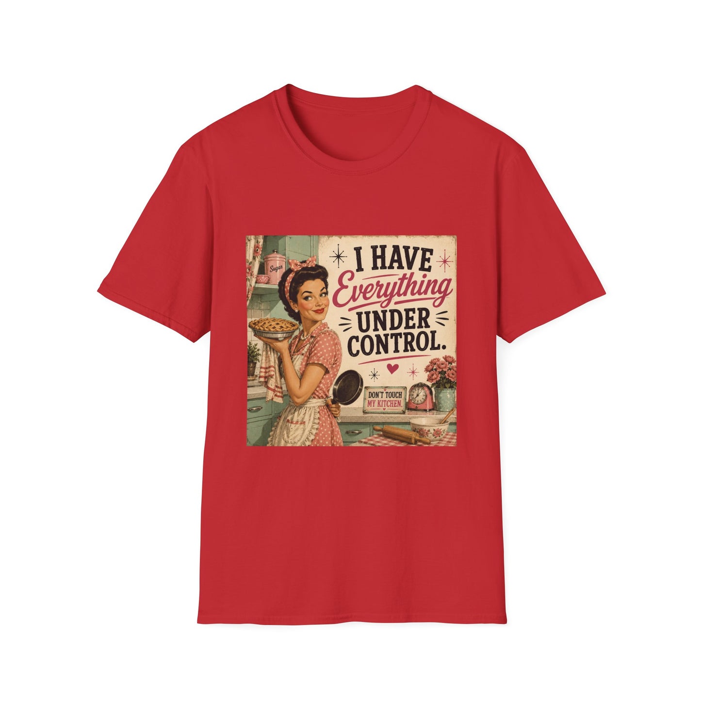 I Have Everything Under Control Don't Touch My Kitchen T-Shirt