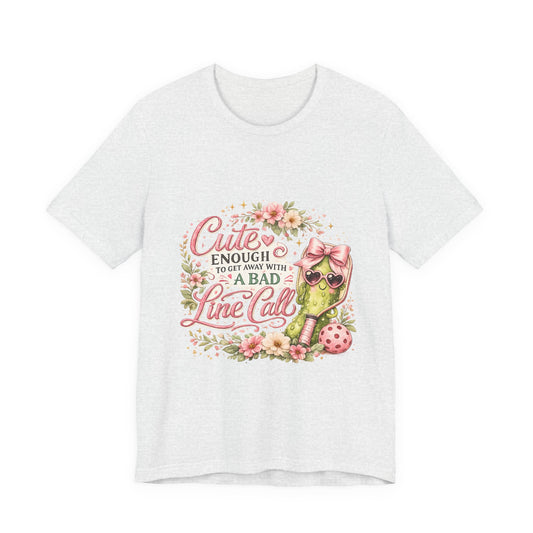 Cute Enough to Get Away with a Bad Line Call Funny Pickleball T-Shirt