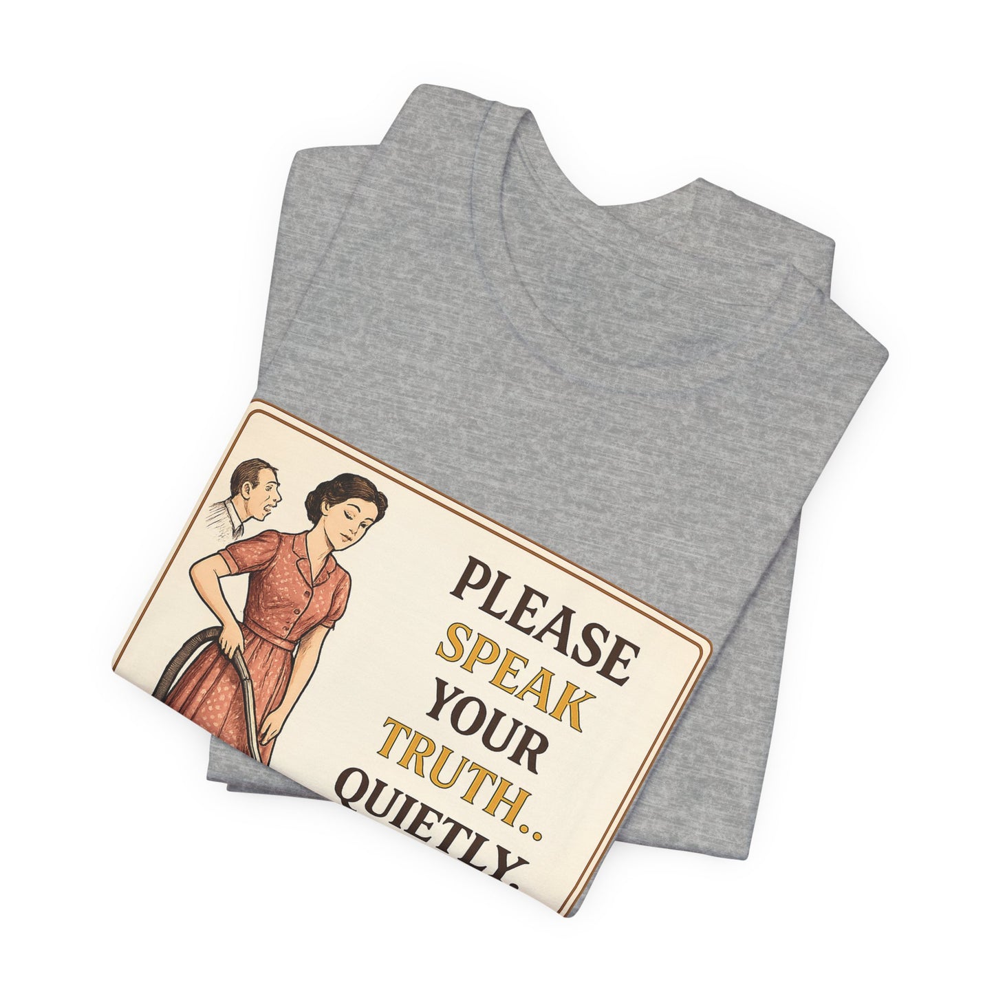 Please Speak Your Truth Quietly In Another Room Funny Retro Style T-Shirt