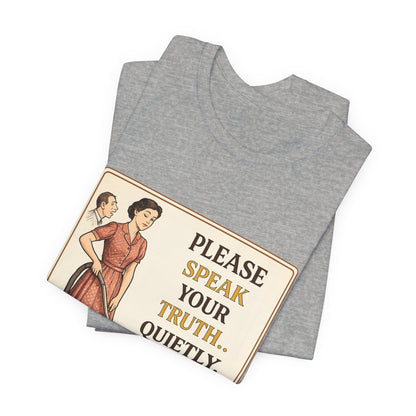 Please Speak Your Truth Quietly In Another Room Funny Retro Style T-Shirt