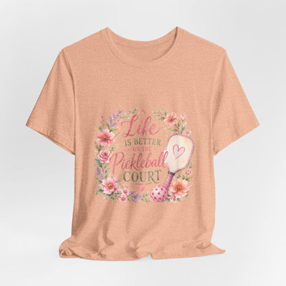 Life is Better on the Pickleball Court T-Shirt