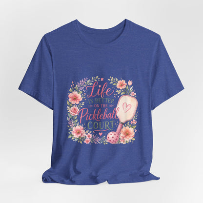 Life is Better on the Pickleball Court T-Shirt