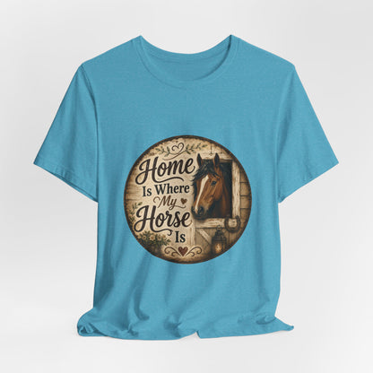 Home Is Where My Horse Is Equestrian T-Shirt