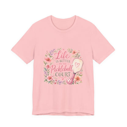 Life is Better on the Pickleball Court T-Shirt