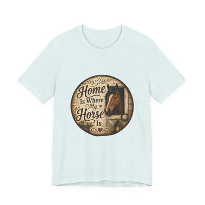 Home Is Where My Horse Is Equestrian T-Shirt