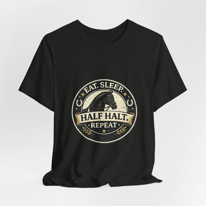 Eat Sleep Half Halt Repeat T-Shirt — Equestrian Horse Riding Tee