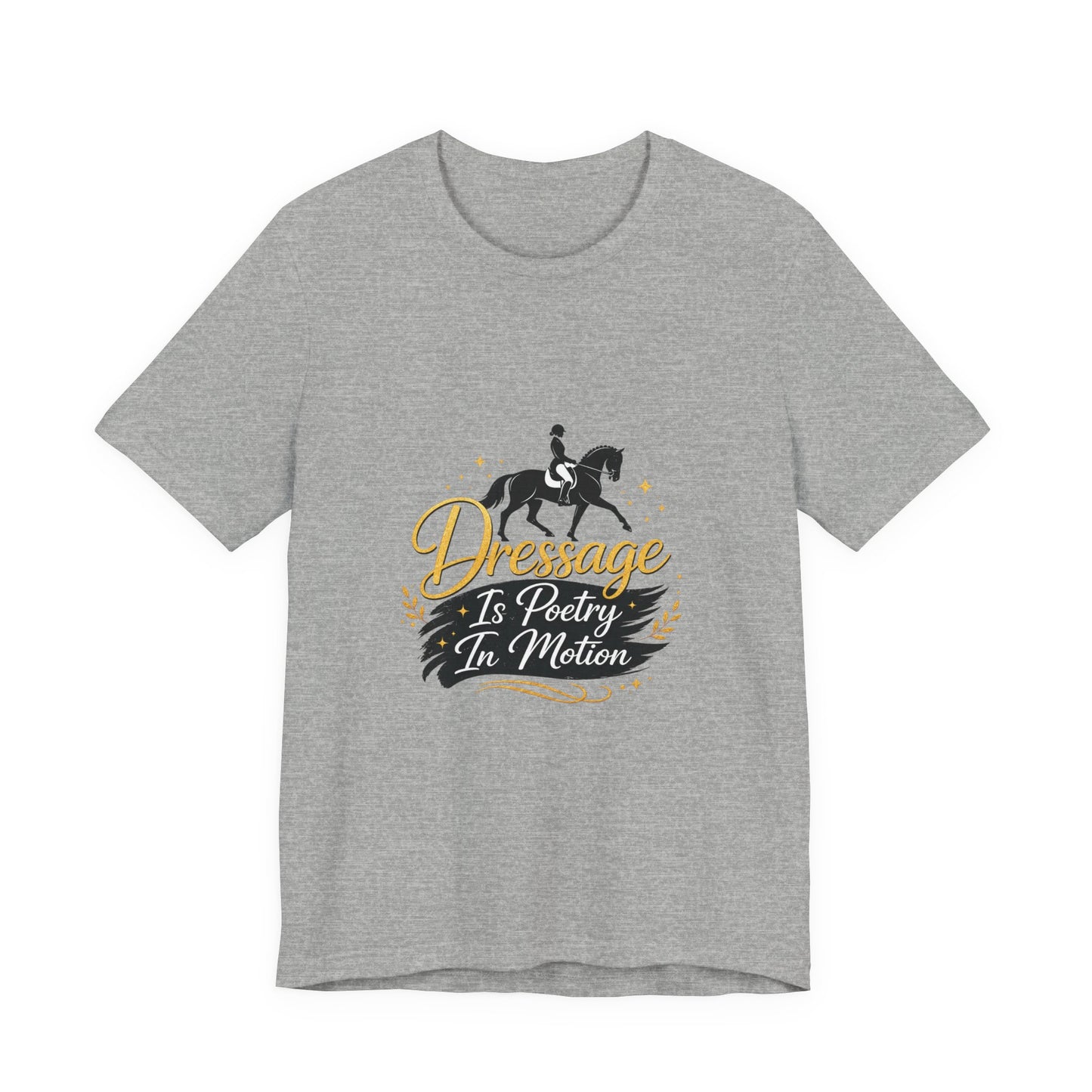 Dressage Is Poetry In Motion T-Shirt — "Dressage Is Poetry In Motion" Equestrian Tee
