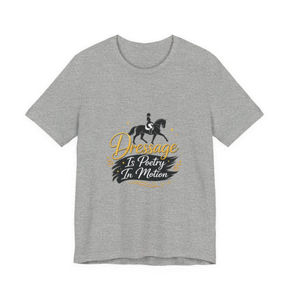 Dressage Is Poetry In Motion T-Shirt — "Dressage Is Poetry In Motion" Equestrian Tee