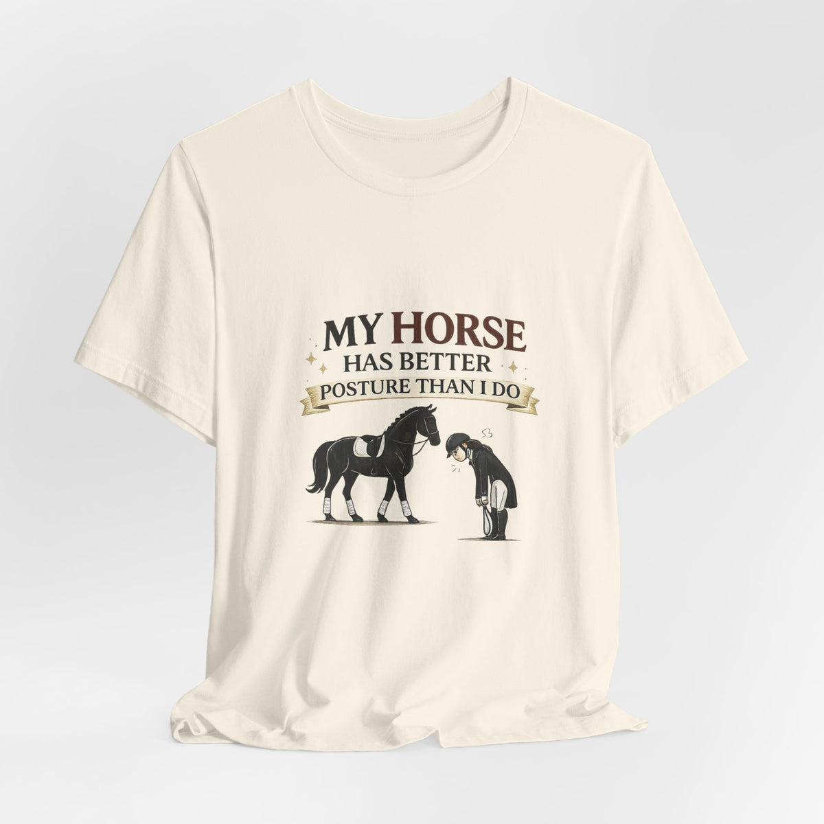 Horse Lover Tee — “My Horse Has Better Posture Than I Do” Funny Equestrian T-Shirt