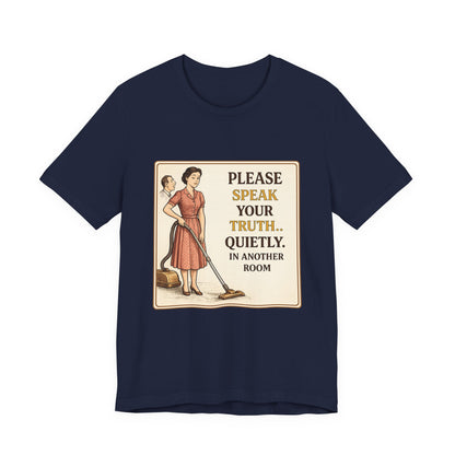 Please Speak Your Truth Quietly In Another Room Funny Retro Style T-Shirt