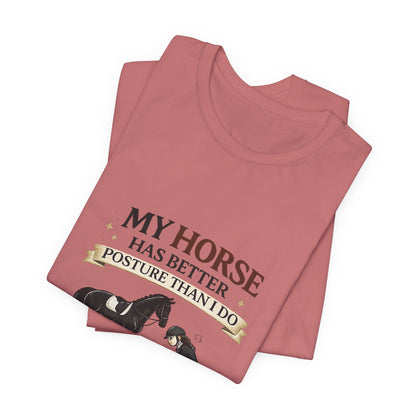 Horse Lover Tee — “My Horse Has Better Posture Than I Do” Funny Equestrian T-Shirt