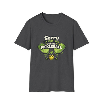 Pickleball T-Shirt — “Sorry For What I Said During Pickleball” Funny Sports Tee