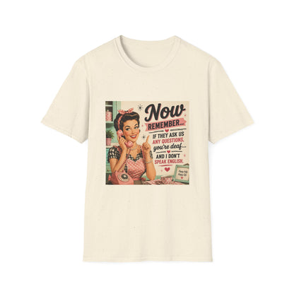Now Remember If They Ask Questions You're Deaf T-Shirt