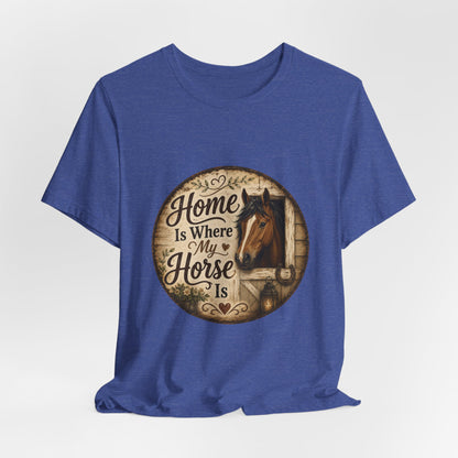 Home Is Where My Horse Is Equestrian T-Shirt