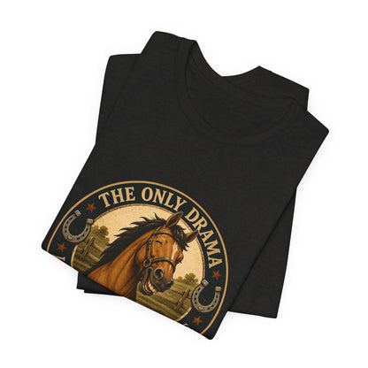 The Only Drama I Enjoy Is In The Pasture Funny Horse T-Shirt