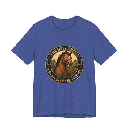 The Only Drama I Enjoy Is In The Pasture Funny Horse T-Shirt