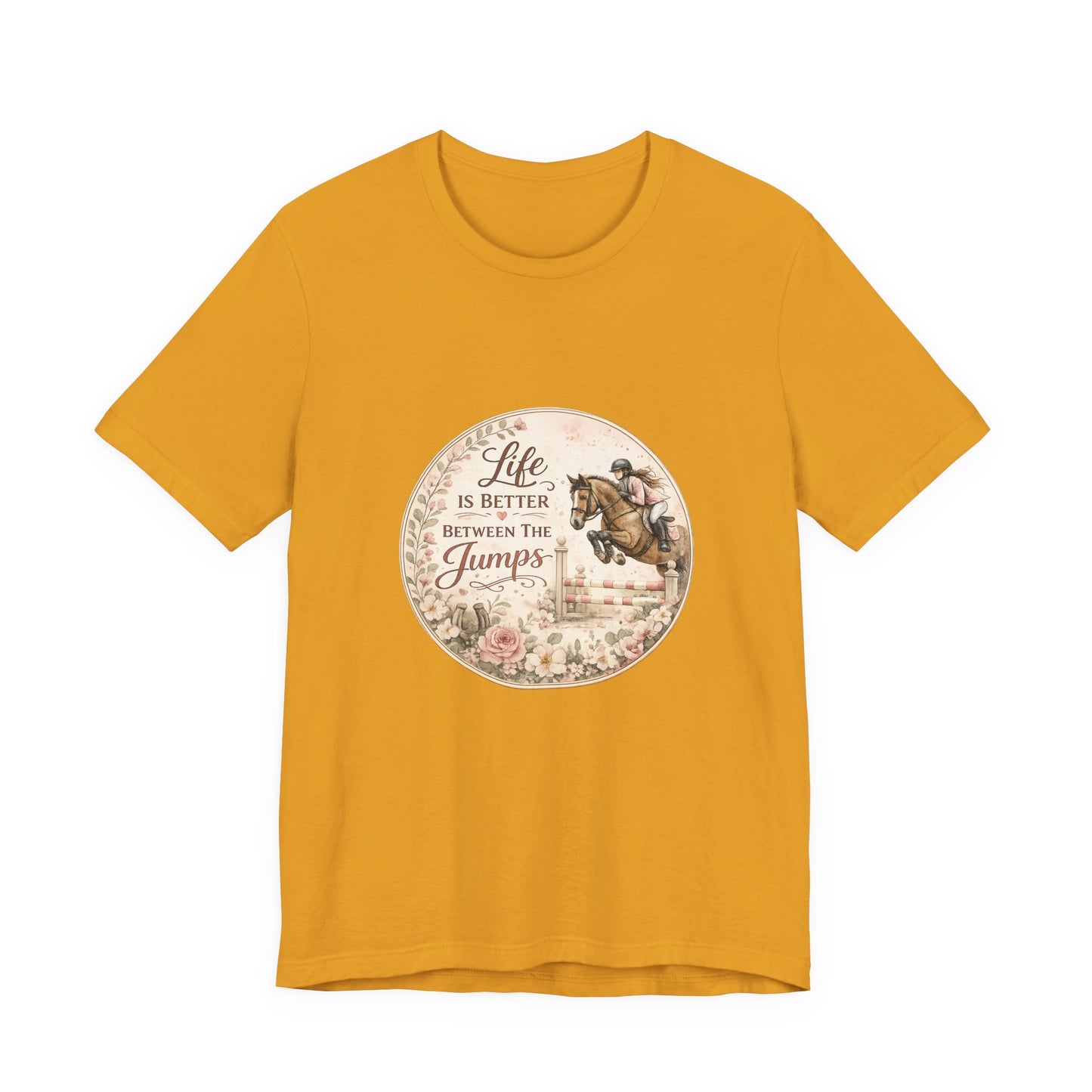 Life Is Better Between The Jumps Show Jumping T-Shirt