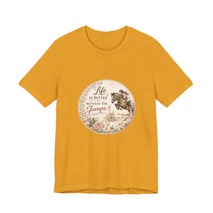 Life Is Better Between The Jumps Show Jumping T-Shirt