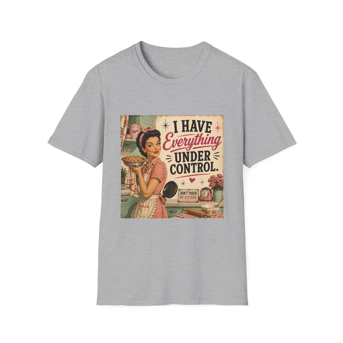 I Have Everything Under Control Don't Touch My Kitchen T-Shirt