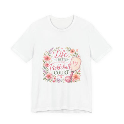 Life is Better on the Pickleball Court T-Shirt