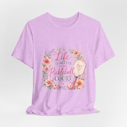 Life is Better on the Pickleball Court T-Shirt