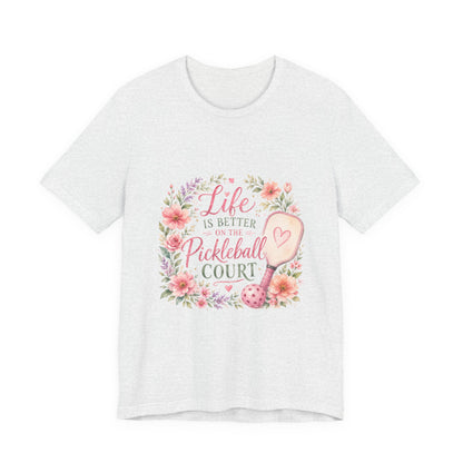 Life is Better on the Pickleball Court T-Shirt