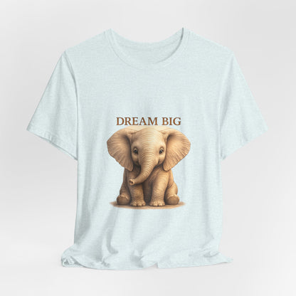 Dream Big Elephant T-Shirt — Cute Baby Elephant Graphic Tee