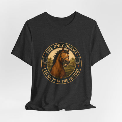 The Only Drama I Enjoy Is In The Pasture Funny Horse T-Shirt
