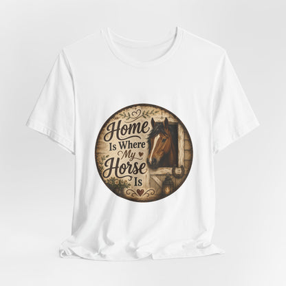 Home Is Where My Horse Is Equestrian T-Shirt
