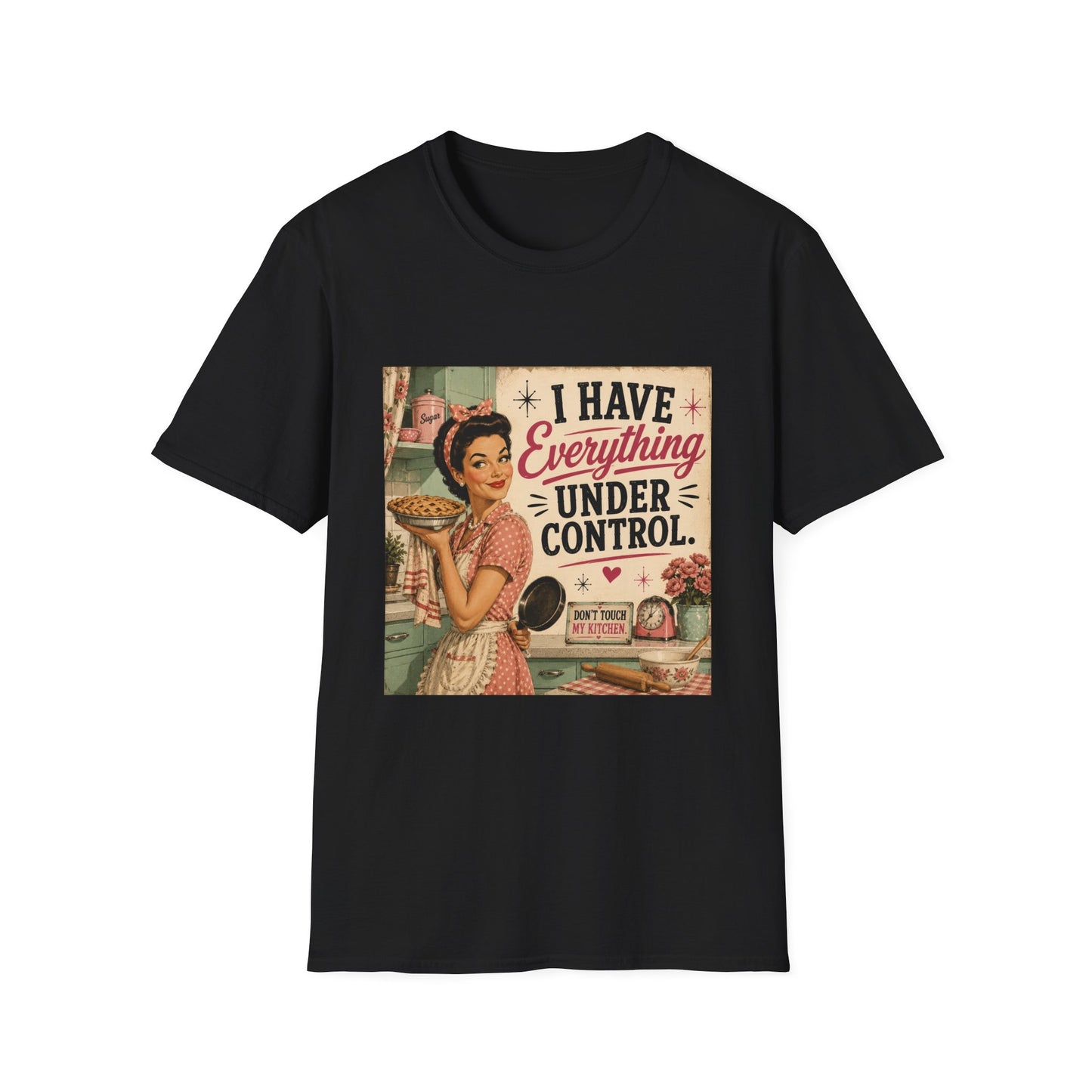 I Have Everything Under Control Don't Touch My Kitchen T-Shirt