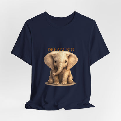 Dream Big Elephant T-Shirt — Cute Baby Elephant Graphic Tee
