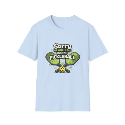 Pickleball T-Shirt — “Sorry For What I Said During Pickleball” Funny Sports Tee