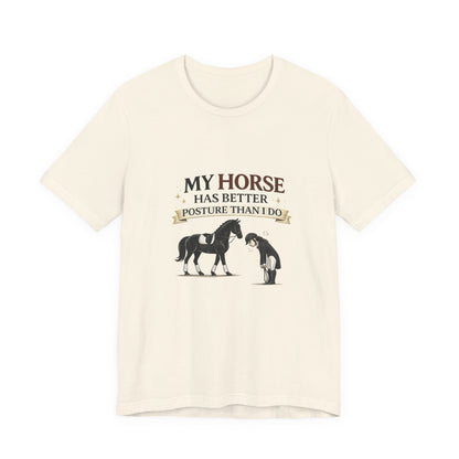 Horse Lover Tee — “My Horse Has Better Posture Than I Do” Funny Equestrian T-Shirt