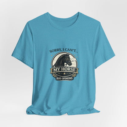 Sorry I Can't My Horse Has Opinions Funny Equestrian T-Shirt