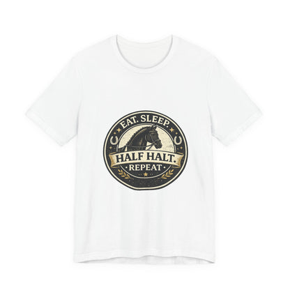 Eat Sleep Half Halt Repeat T-Shirt — Equestrian Horse Riding Tee